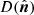 $ D(\hat{\boldsymbol{n}}) $
