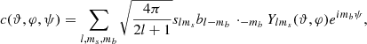 $$ \begin{aligned} {c(\vartheta , \varphi , \psi )}= \sum _{l,m_s,m_b}\sqrt{\frac{4\pi }{2l+1}} s_{lm_s} b_{l-m_b}\, \cdot _{-m_b}Y_{lm_s}(\vartheta ,\varphi ) e^{im_b\psi }, \end{aligned} $$