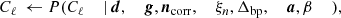 $$ \begin{aligned} C_{\ell }&\,\leftarrow P(C_{\ell }&\,\mid&\,\boldsymbol{d},&\,{\boldsymbol{g}},&\,\boldsymbol{n}_{\mathrm{corr} },&\,\xi _n,&\,\Delta _{\mathrm{bp} },&\,{\boldsymbol{a}},&\,\beta&\,)&, \end{aligned} $$