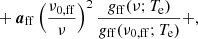 $$ \begin{aligned}&\quad + \boldsymbol{a}_{\mathrm{ff} } \left(\frac{\nu _{0,\mathrm{ff} }}{\nu }\right)^2 \frac{g_{\mathrm{ff} }(\nu ;T_{\mathrm{e} }) }{g_{\mathrm{ff} }(\nu _{0,\mathrm{ff} };T_{\mathrm{e} })} +, \end{aligned} $$