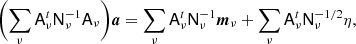 $$ \begin{aligned} \biggl (\sum _{\nu }\mathsf A _{\nu }^t\mathsf N _{\nu }^{-1}\mathsf A _{\nu }\biggr ){\boldsymbol{a}} = \sum _{\nu }\mathsf A _{\nu }^t\mathsf N _{\nu }^{-1}\boldsymbol{m}_{\nu } + \sum _{\nu }\mathsf A _{\nu }^t\mathsf N _{\nu }^{-1/2}\eta , \end{aligned} $$