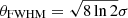 $ \theta_{\mathrm{FWHM}}=\sqrt{8\ln 2}\sigma $