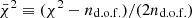 $ \bar{\chi}^2 \equiv (\chi^2-n_{\mathrm{d.o.f.}})/(2n_{\mathrm{d.o.f.}}) $