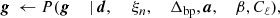 $$ \begin{aligned} {\boldsymbol{g}}&\,\leftarrow P({\boldsymbol{g}}&\,\mid&\,\boldsymbol{d},&\,&\,\xi _n,&\,\Delta _{\mathrm{bp} },&\,{\boldsymbol{a}},&\,\beta ,&\,C_{\ell }), \end{aligned} $$
