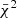 $ \bar{\chi}^2 $