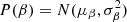 $ P(\beta) = N(\mu_{\mathrm{\beta}},\sigma_{\mathrm{\beta}}^2) $