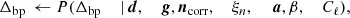 $$ \begin{aligned} \Delta _{\mathrm{bp} }&\,\leftarrow P(\Delta _{\mathrm{bp} }&\,\mid&\,\boldsymbol{d},&\,{\boldsymbol{g}},&\,\boldsymbol{n}_{\mathrm{corr} },&\,\xi _n,&\,&\,{\boldsymbol{a}},&\,\beta ,&\,C_{\ell }), \end{aligned} $$