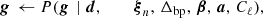 $$ \begin{aligned} \boldsymbol{g}\,\leftarrow P(\boldsymbol{g}\,&\mid \boldsymbol{d}, \,\qquad \,\boldsymbol{\xi }_n, \,\Delta _\mathrm{bp} , \,\boldsymbol{\beta }, \,\boldsymbol{a}, \,C_{\ell }),\end{aligned} $$
