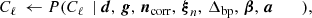 $$ \begin{aligned} C_{\ell } \,\leftarrow P(C_{\ell }\,&\mid \boldsymbol{d}, \,\boldsymbol{g}, \,\boldsymbol{n}_\mathrm{corr} , \,\boldsymbol{\xi }_n, \,\Delta _\mathrm{bp} , \,\boldsymbol{\beta }, \,\boldsymbol{a}\,\qquad ), \end{aligned} $$