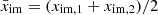 $ \bar x_{\mathrm{im}}=(x_{\mathrm{im,1}}+x_{\mathrm{im,2}})/2 $