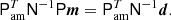 $$ \begin{aligned} \mathsf P _\mathrm{am} ^T\mathsf N ^{-1}\mathsf P \boldsymbol{m}=\mathsf P _\mathrm{am} ^T\mathsf N ^{-1}\boldsymbol{d}. \end{aligned} $$