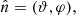 $ \hat{n}=(\vartheta,\varphi), $