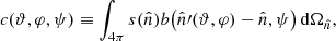 $$ \begin{aligned} {c(\vartheta , \varphi , \psi )}\equiv \int _{4\pi } s(\hat{n}) b\big (\hat{n}\prime (\vartheta ,\varphi )-\hat{n},\psi \big )\, \mathrm{d}\Omega _{\hat{n}}, \end{aligned} $$