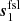 $ \boldsymbol{s}^\mathrm{fsl}_1 $