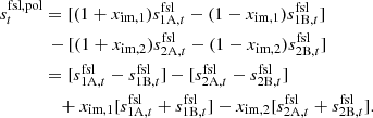 $$ \begin{aligned} \begin{aligned} s^\mathrm{fsl,pol} _t&= [(1+x_\mathrm{im,1} )s^\mathrm{fsl} _{1\mathrm{A} ,t}-(1-x_\mathrm{im,1} )s^\mathrm{fsl} _{1\mathrm{B} ,t}] \\&\,-[(1+x_\mathrm{im,2} )s^\mathrm{fsl} _{2\mathrm{A} ,t}-(1-x_\mathrm{im,2} )s^\mathrm{fsl} _{2\mathrm{B} ,t}] \\&=[s_{1\mathrm{A} ,t}^\mathrm{fsl} -s_{1\mathrm{B} ,t}^\mathrm{fsl} ] -[s_{2\mathrm{A} ,t}^\mathrm{fsl} -s_{2\mathrm{B} ,t}^\mathrm{fsl} ] \\&\quad +x_\mathrm{im,1} [s_{1\mathrm{A} ,t}^\mathrm{fsl} +s_{1\mathrm{B} ,t}^\mathrm{fsl} ] -x_\mathrm{im,2} [s_{2\mathrm{A} ,t}^\mathrm{fsl} +s_{2\mathrm{B} ,t}^\mathrm{fsl} ]. \end{aligned} \end{aligned} $$