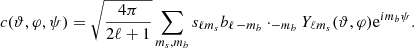 $$ \begin{aligned} c(\vartheta ,\varphi ,\psi )=\sqrt{\frac{4\pi }{2\ell +1}}\sum _{m_s,m_b} s_{\ell m_s}b_{\ell \,-m_b}\cdot _{-m_b}Y_{\ell m_s}(\vartheta ,\varphi )\mathrm e^{im_b\psi }. \end{aligned} $$