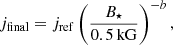 $$ \begin{aligned} j_{\rm final} = j_{\rm ref} \left(\frac{B_\star }{0.5\,\mathrm{kG}} \right)^{-b}, \end{aligned} $$