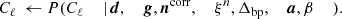 $$ \begin{aligned} C_{\ell }&\,\leftarrow P(C_{\ell }&\,\mid&\,\boldsymbol{d},&\,\boldsymbol{g},&\,\boldsymbol{n}^{\mathrm{corr} },&\,\xi ^n,&\,\Delta _\mathrm{bp} ,&\,\boldsymbol{a},&\,\beta&\,)&. \end{aligned} $$