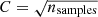 $ C=\sqrt{n_{\mathrm{samples}}} $