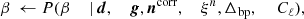 $$ \begin{aligned} \beta&\,\leftarrow P(\beta&\,|&\,\boldsymbol{d},&\,\boldsymbol{g},&\,\boldsymbol{n}^{\mathrm{corr} },&\,\xi ^n,&\,\Delta _\mathrm{bp} ,&\,&\,C_{\ell }),\end{aligned} $$