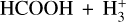 ${\rm{HCOOH}}\,{\rm{ + }}\,{\rm{H}}_3^ + $