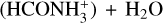 $\left( {{\rm{HCONH}}_3^ + } \right) + {{\rm{H}}_2}{\rm{O}}$