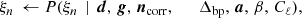 $$ \begin{aligned} \xi _n \,\leftarrow P(\xi _n\,&\mid \,{\boldsymbol{d}}, \,{\boldsymbol{g}},\,{\boldsymbol{n}}_{\mathrm{corr} },\quad \,\, \,\,{\Delta _{\mathrm{bp} }},\,{\boldsymbol{a}}, \,\beta ,\,C_{\ell }),\end{aligned} $$