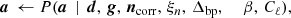 $$ \begin{aligned} {\boldsymbol{a}} \,\leftarrow P({\boldsymbol{a}}\,&\mid \,{\boldsymbol{d}}, \,{\boldsymbol{g}},\,{\boldsymbol{n}}_{\mathrm{corr} }, \,\xi _n,\,{\Delta _{\mathrm{bp} }},\quad \,\,\beta , \,C_{\ell }),\end{aligned} $$