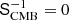 $ \mathsf{S}_{\mathrm{CMB}}^{-1} = 0 $