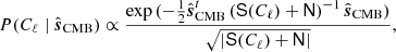 $$ \begin{aligned} P(C_\ell \mid \hat{\boldsymbol{s}}_{\mathrm{CMB} }) \propto \frac{\exp {(-\frac{1}{2}\hat{\boldsymbol{s}}_{\mathrm{CMB} }^t \left( \mathsf S (C_\ell )+\mathsf{N } \right)^{-1}\hat{\boldsymbol{s}}_{\mathrm{CMB} }})}{\sqrt{|\mathsf S (C_\ell )+\mathsf{N }|}}, \end{aligned} $$