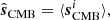 $$ \begin{aligned} \hat{\boldsymbol{s}}_{\mathrm{CMB} }&= \langle \boldsymbol{s}^i_{\mathrm{CMB} }\rangle ,\end{aligned} $$
