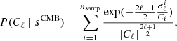 $$ \begin{aligned} P(C_{\ell }\mid \boldsymbol{s}^{\mathrm{CMB} }) = \sum _{i = 1}^{n_{\mathrm{samp} }} \frac{\exp ({-\frac{2\ell +1}{2}\frac{\sigma ^i_{\ell }}{C_{\ell }}})}{|C_{\ell }|^{\frac{2\ell +1}{2}}}, \end{aligned} $$