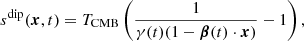 $$ \begin{aligned} s^{\mathrm{dip} }(\boldsymbol{x}, t) = T_{\mathrm{CMB} }\left( \frac{1}{\gamma (t)(1 - \boldsymbol{\beta }(t) \cdot \boldsymbol{x})} - 1 \right), \end{aligned} $$