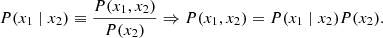 $$ \begin{aligned} P(x_1\mid x_2) \equiv \frac{P(x_1, x_2)}{P(x_2)} \Rightarrow P(x_1, x_2) = P(x_1\mid x_2)P(x_2). \end{aligned} $$