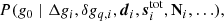 $$ \begin{aligned}&P(g_0\mid \Delta g_i, \delta g_{q, i}, \boldsymbol{d}_i, \boldsymbol{s}_i^{\mathrm{tot} }, \mathbf N _i, \ldots ) ,\end{aligned} $$