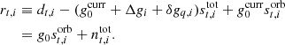 $$ \begin{aligned} r_{t, i}&\equiv d_{t, i} -(g_0^{\mathrm{curr} } + \Delta g_i + \delta g_{q, i})s^{\mathrm{tot} }_{t, i} \nonumber + g_0^{\mathrm{curr} }s^{\mathrm{orb} }_{t, i} \nonumber \\&= g_0s^{\mathrm{orb} }_{t, i} + n_{t, i}^{\mathrm{tot} }. \end{aligned} $$