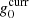 $ g_0^{\mathrm{curr}} $