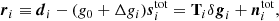 $$ \begin{aligned} \boldsymbol{r}_i \equiv \boldsymbol{d}_i - (g_0 + \Delta g_i)\boldsymbol{s}_i^{\mathrm{tot} } = \mathbf T _i\delta \boldsymbol{g}_i + \boldsymbol{n}_i^{\mathrm{tot} }, \end{aligned} $$