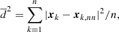 $$ \begin{aligned} \overline{d}^{2} = \sum _{k=1}^{n} | \boldsymbol{x}_{k} - \boldsymbol{x}_{k, nn} |^{2} / n, \end{aligned} $$