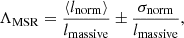 $$ \begin{aligned} {\Lambda }_{\rm MSR} ={\frac{ \langle l_{\rm norm} \rangle }{ l_{\rm massive}}} \pm {\frac{ \sigma _{\rm norm}}{ l_{\rm massive}}}, \end{aligned} $$