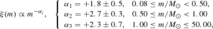$$ \begin{aligned} \xi (m) \propto m^{-\alpha _{i}}, \quad \left\{ \begin{array}{l} \alpha _{1} =+1.8 \pm 0.5, \quad 0.08 \le m / {M}_{\odot }<0.50,\\ \alpha _{2} =+2.7 \pm 0.3, \quad 0.50 \le m / {M}_{\odot }< 1.00\\ \alpha _{3} =+2.3 \pm 0.7, \quad 1.00 \le m / {M}_{\odot }\le 50.00, \\ \end{array} \right. \end{aligned} $$