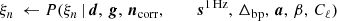 $$ \begin{aligned} \xi _n \,\leftarrow P(\xi _n\,&|\,\boldsymbol{d}, \,\boldsymbol{g}, \,\boldsymbol{n}_{\mathrm{corr} }, \,\qquad \,\boldsymbol{s}^\mathrm{1\,Hz }, \,\Delta _{\mathrm{bp}}, \,\boldsymbol{a}, \,\beta , \,C_{\ell })\end{aligned} $$
