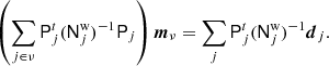 $$ \begin{aligned} \left(\sum _{j \in \nu } \mathsf P _j^t (\mathsf N ^{\mathrm{w} }_{j})^{-1} \mathsf P _j\right) \boldsymbol{m}_{\nu } = \sum _j \mathsf P _j^t (\mathsf N ^{\mathrm{w} }_j)^{-1}\boldsymbol{d}_j. \end{aligned} $$