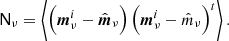 $$ \begin{aligned} \mathsf N _{\nu }&= \left\langle \left( \boldsymbol{m}^i_{\nu }-\hat{\boldsymbol{m}}_{\nu } \right) \left( \boldsymbol{m}^i_{\nu }-\hat{m}_{\nu } \right)^t\right\rangle . \end{aligned} $$