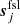 $ {\boldsymbol{s}}^{\mathrm{fsl}}_{j} $