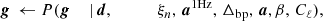 $$ \begin{aligned} {\boldsymbol{g}}&\,\leftarrow P({\boldsymbol{g}}&\,\mid&\,{\boldsymbol{d}},\qquad \quad \, \,\xi _n, \,{\boldsymbol{a}}^{\mathrm{1Hz} }, \,{\Delta _{\mathrm{bp} }}, \,{\boldsymbol{a}}, \beta , \,C_{\ell }), \end{aligned} $$