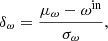 $$ \begin{aligned} \delta _\omega = \frac{\mu _{\rm \omega } - \omega ^{\mathrm{in} }}{\sigma _{\omega }}, \end{aligned} $$