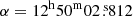 $ \alpha = 12^{\mathrm{h}}50^{\mathrm{m}}02{{\overset{\text{ s}}{.}}}812 $