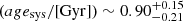 $ (age_{\mathrm{sys}} / \mathrm{[Gyr]}) \sim 0.90_{-0.21}^{+0.15} $