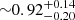 $ {\sim} 0.92_{-0.20}^{+0.14} $